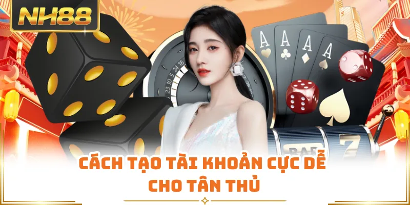 Cách tạo tài khoản cực dễ cho tân thủ