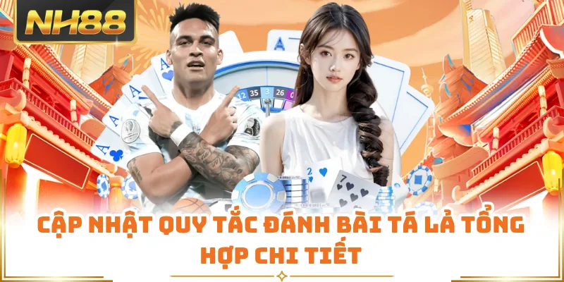 Cập nhật quy tắc đánh bài tá lả tổng hợp chi tiết