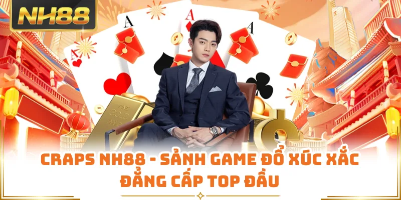 Craps NH88 - Sảnh Game Đổ Xúc Xắc Đẳng Cấp Top Đầu