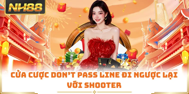 Cửa cược Don’t Pass Line đi ngược lại với shooter