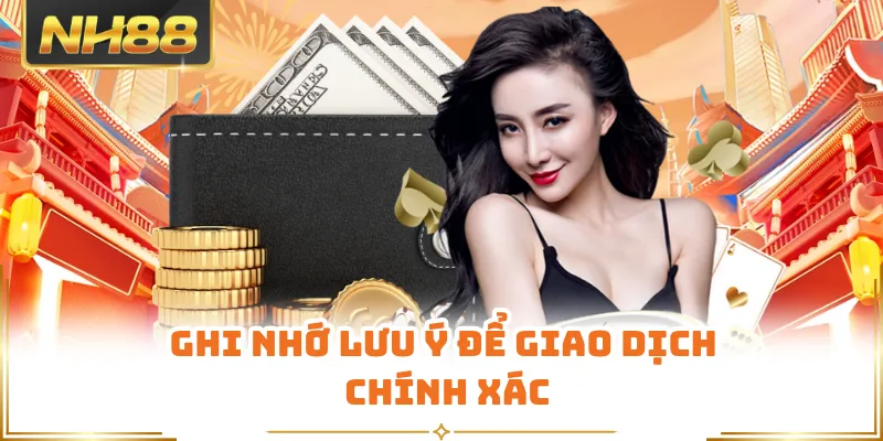 Ghi nhớ lưu ý để giao dịch chính xác