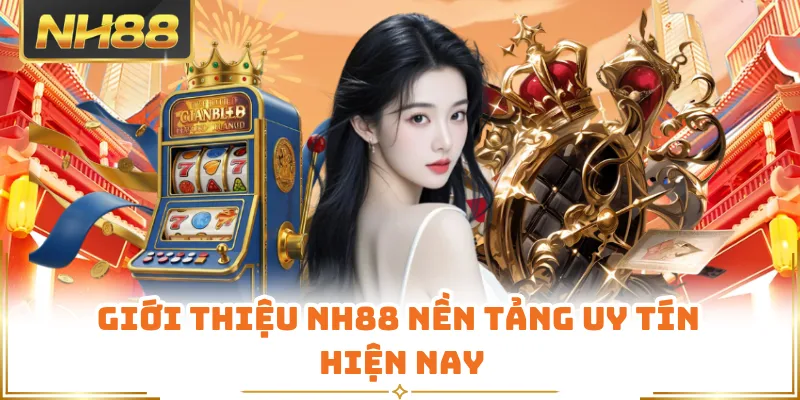 Giới thiệu NH88 nền tảng uy tín hiện nay