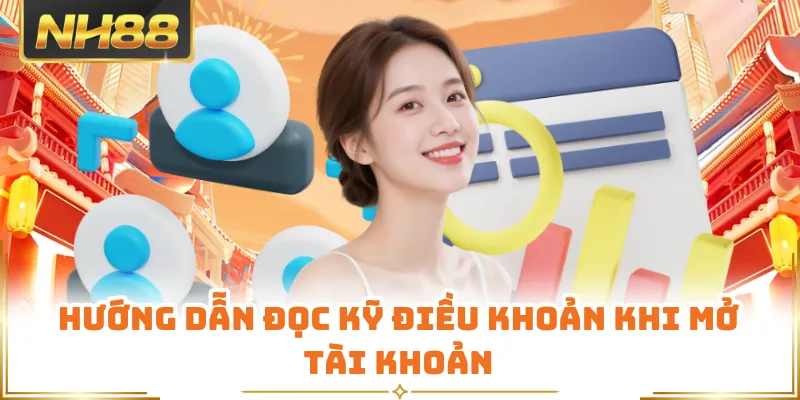 Hướng dẫn đọc kỹ điều khoản khi mở tài khoản