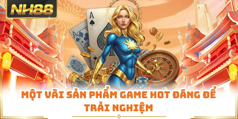 Một vài sản phẩm game hot đáng để trải nghiệm