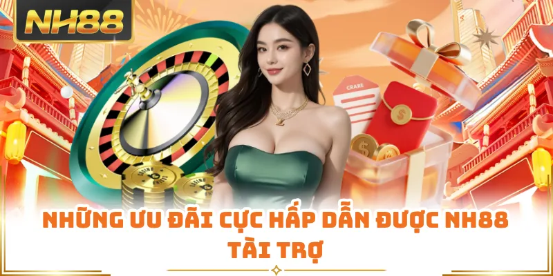 Những ưu đãi cực hấp dẫn được NH88 tài trợ