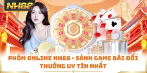 Phỏm Online NH88 - Sảnh Game Bài Đổi Thưởng Uy Tín Nhất