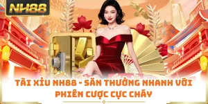 Tài Xỉu NH88 - Săn Thưởng Nhanh Với Phiên Cược Cực Cháy