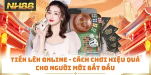 Tiến Lên Online - Cách Chơi Hiệu Quả Cho Người Mới Bắt Đầu