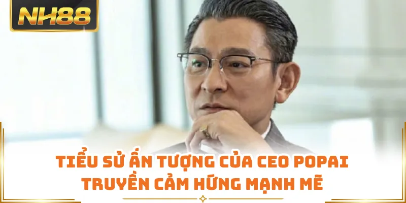 Tiểu sử ấn tượng của CEO POPAI truyền cảm hứng mạnh mẽ